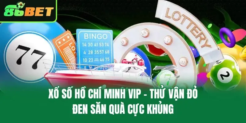 Xổ Số Hồ Chí Minh VIP – Thử Vận Đỏ Đen Săn Quà Cực Khủng